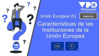 UNIÓN EUROPEA 5  CARACTERÍSTICAS DE LAS INSTITUCIONES DE LA UE [upl. by Adnorat]