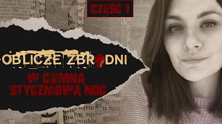 W ciemną styczniową noc Część 13  OBLICZE ZBRODNI  Podcast kryminalny [upl. by Skylar]