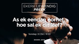 As ek eendag oorhet hoe sal ek dit leef 8 Okt 2023 [upl. by Seldun26]