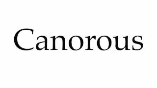 How to Pronounce Canorous [upl. by Grania]