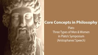 Plato Symposium  Three Types of Men and Women Aristophanes Speech  Philosophy Core Concepts [upl. by Aronel]