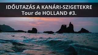 IDŐUTAZÁS A KANÁRISZIGETEKRE  Tour de HOLLAND 3 [upl. by Ploch]