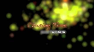 SemiSonic Closing time lyrics [upl. by Aleydis487]