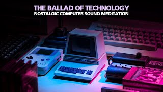 TECHNOLOGY BALLED Nostalgic Computer Sound Meditation [upl. by Nelleh]