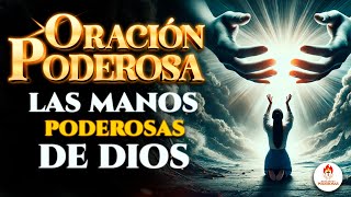 Oraciones Poderosas 🔥LAS MANOS PODEROSAS DE DIOS NOS SOSTIENEN 🙏🏼❤️‍🩹 [upl. by Htial]