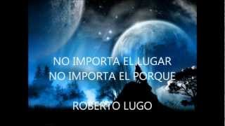 No importa el lugar No importa el porque  Roberto Lugo [upl. by Miranda]