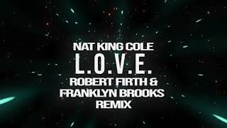 Nat King Cole  LOVE Robert Firth amp Franklyn Brooks Remix [upl. by Naehgem342]