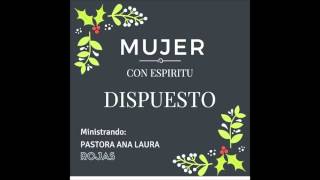 Pastora Ana Laura Rojas 1242015 quotMujer con Espíritu Dispuestoquot [upl. by Ssilem]