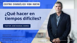 ¿Qué hacer en tiempos difíciles por el pastor José Manuel Sierra [upl. by Jill]