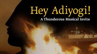 Hey Adiyogi  A Thunderous Musical Invite  Sadhguru [upl. by Vaughan]