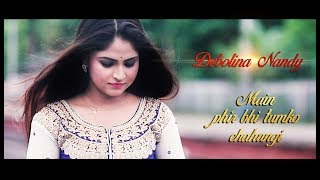 Main phir bhi tumko chahungi song  Debolina Nandy  Sm Studio [upl. by Nitsyrk600]