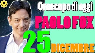 LOroscopo di Paolo Fox di oggi Lunedì 25 Dicembre 2023 Ariete Cancro Leone Pesci [upl. by Yretsym290]