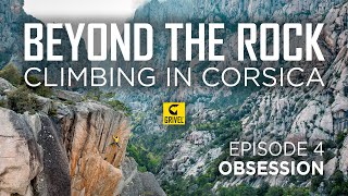 BEYOND THE ROCK  Climbing in Corsica Ep4 Obsession [upl. by Selimah]