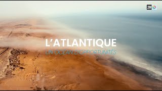 Documentaire L’Atlantique Un Océan d’Opportunités [upl. by Orelia]