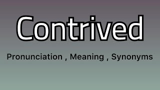 Contrived meaning  Contrived pronunciation  Contrived example  Contrived synonyms [upl. by Boffa]