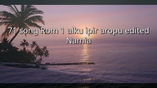 Namia  71 song Rom 1 alku ipir aropu nnm [upl. by Zehcnas]