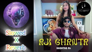 AJI GHANTA ft Official Vedio Song Slowed X Reverb • Just Feel It  Listen amp Watch with Rk🔸😉🔸🎧 [upl. by Ynahpit]