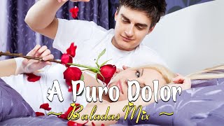 A Puro Dolor LetraLyrics  Baladas Mix [upl. by Dolhenty]