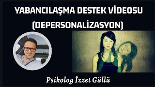 Yabancılaşma Destek Videosu Depersonalizasyon [upl. by Sadie470]