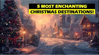 Explore the 5 Most Enchanting Christmas Destinations [upl. by Yelekalb]