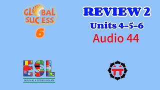 Global Success 6  Review 2 Units 456  Audio 44 [upl. by Etnaihc]