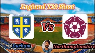 Northamptonshire vs Durham  North Group  Vitality T20 Blast [upl. by Sivad355]