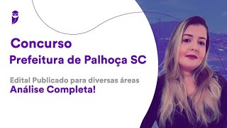 Concurso Prefeitura de Palhoça SC Edital Publicado para diversas áreas  Análise Completa [upl. by Giovanni]