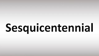 How to Pronounce Sesquicentennial [upl. by Ioved]