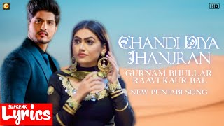 Chandi Diya Jhanjran Lyrics  Gurnam Bhullar Raavi Kaur Bal  New Punjabi Song  SuperNkLyrics [upl. by Enawyd]