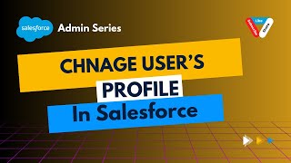 Change User’s Profile in Salesforce [upl. by Amie906]