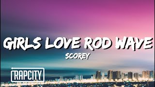 Scorey  Girls Love Rod Wave Lyrics [upl. by Okomom]