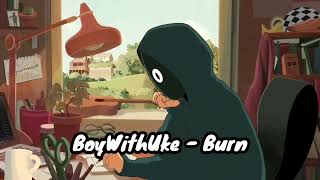 BoyWithUke  Burn [upl. by Yelnoc760]