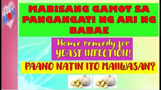 MABISANG GAMOT SA PANGANGATI NG ARI NG BABAE YEAST INFECTION [upl. by Ennovy]