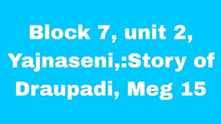 Block 7 unit 2 Yajnaseni Story of Draupadi [upl. by Madlin739]