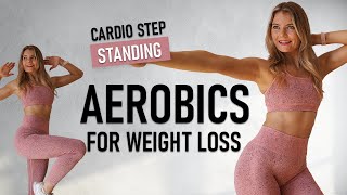 30 MIN CARDIO AEROBICS FOR WEIGHT LOSS Standing Step Workout  No Repeat [upl. by Rosmarin]