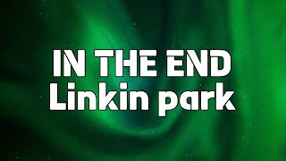 LINKIN PARK  In the End “it doesn’t even matter”  Lyrics [upl. by Nerra]