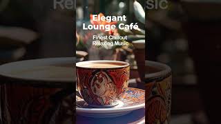 Elegant Lounge Café  Easy Morning Tunes  Finest Chillout Relaxing Music [upl. by Layla552]