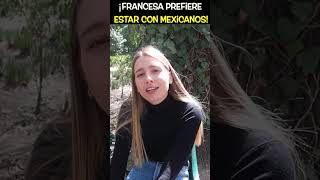 Francesa Prefiere Mexicanos 💪🏽😁🇫🇷🇲🇽 shorts youtubeshorts extranjerosenmexico [upl. by Rosalinde]