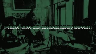 prom  AM 180 Grandaddy Cover [upl. by Ahsias693]