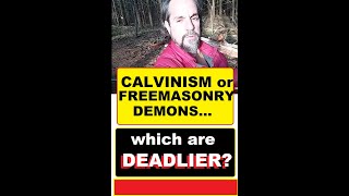 CALVINISM or FREEMASONRY Deadlier DEMONS Which is GREATEST THREAT to CHRISTIANS [upl. by Waine258]