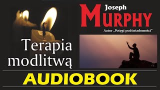 TERAPIA MODLITWĄ Audiobook MP3  Joseph Murphy Odkryj moc Podświadomości dzięki Modlitwie [upl. by Annohsat]