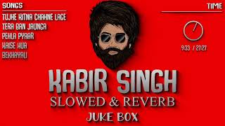 Kabir Singh Slowed And Reverb Songs  Nonstop Juke🔥Box  Indian Lofi Song Channel [upl. by Zelikow]