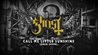 Ghost  Call Me Little Sunshine DRUM COVER [upl. by Schlessel]