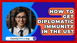 How To Get Diplomatic Immunity In The US  CountyOfficeorg [upl. by Clute]