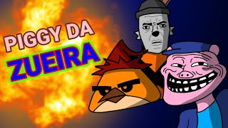 PIGGY DA ZUEIRA Só que com MAIS ZUEIRA [upl. by Faro]