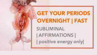 GET YOUR PERIODS OVERNIGHT 🎉 Fast Subliminal affirmations  only positive energy [upl. by Acireit684]