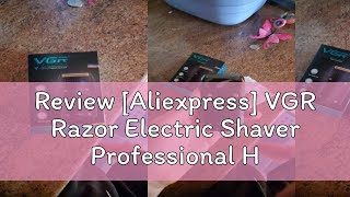 Review Aliexpress VGR Razor Electric Shaver Professional Hair Trimmer Rechargeable Razors Portabl [upl. by Elleynod83]