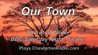 Our Town  Thornton Wilder  Pulitzer Prize  Chesterton Radio Theatre Live [upl. by Kearney]