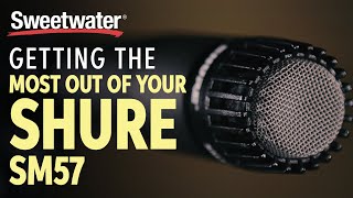 Getting the Most From Your Shure SM57 Microphone [upl. by Tnayrb]