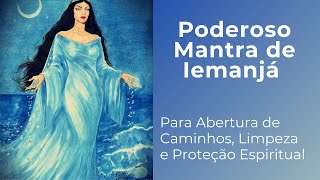 Poderoso Mantra de Iemanjá  Para abrir Caminhos Limpeza e Proteção Espiritual [upl. by Eirak]